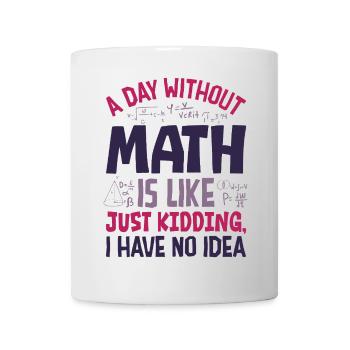 A Day Without Math is Like... - Mug - white - Front