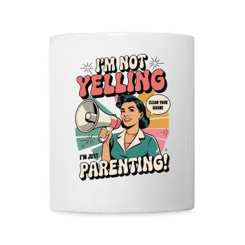 Ich schreie nicht, ich bin Elternschaft | Lustiges Mama-Shirt - Tasse - Weiß - Vorne