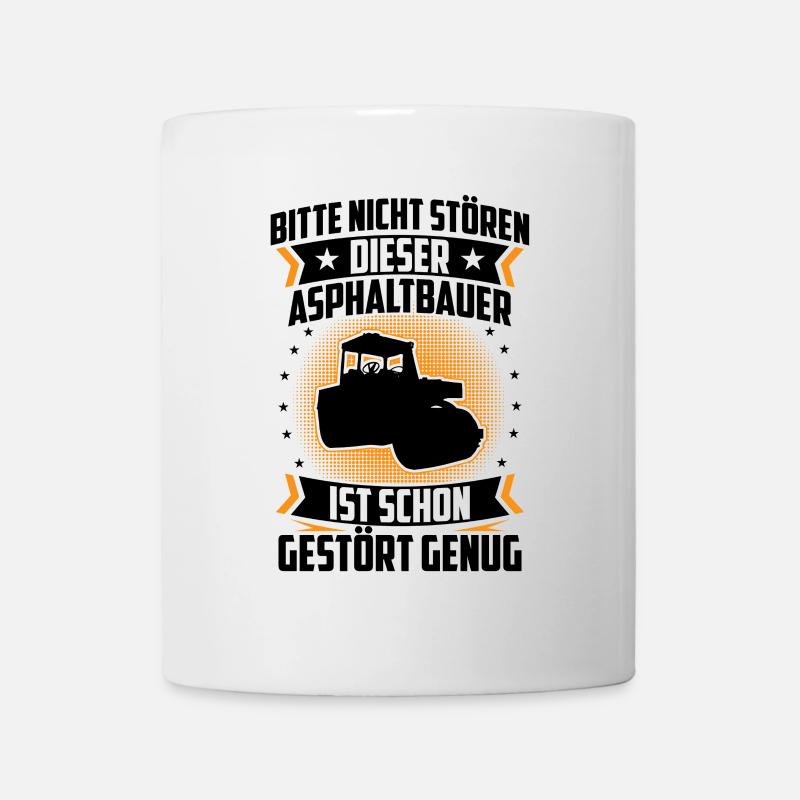 Asphaltbauer ist gestört genug Straßenbau - Tasse - Weiß