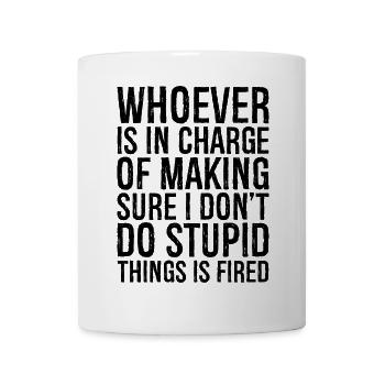 whoever is in charge of making sure I don't do - Mug - white - Front