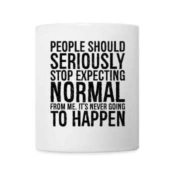 people should seriously stop expecting normal - Tasse - Weiß - Vorne