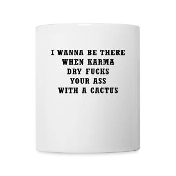 I want to Be There When Karma Dry F?#cks Your Ass - Mug - white - Front