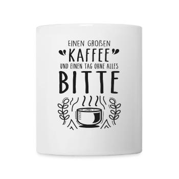 A big coffee and a day without anything please - Mug - white - Front