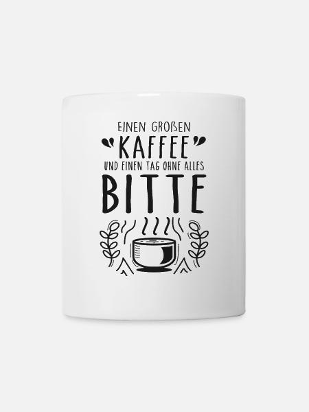 Einen großen Kaffee und einen Tag ohne alles bitte - Tasse - Weiß