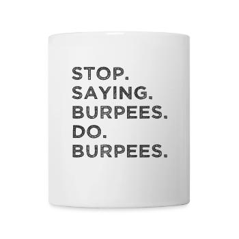 Stop talking – do burpees! - Mug - white - Front