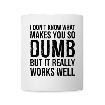 I don't know what makes you so dumb but it really - Tasse - Weiß - Vorne