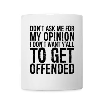 don't ask me for my opinion I don t want y'all - Tasse - Weiß - Vorne