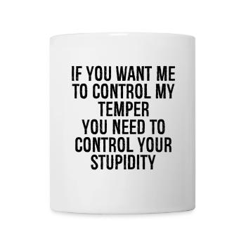 if you want me to control my temper you need to - Mug - white - Front