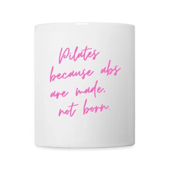 Pilates Because Abs Are Made, Not Born – Gift - Mug - white - Front