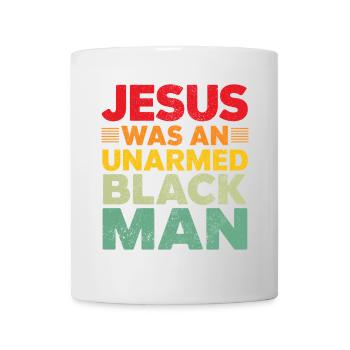 Jesus war ein unbewaffneter Schwarzer Mann Schwarzer Jesus - Tasse - Weiß - Vorne
