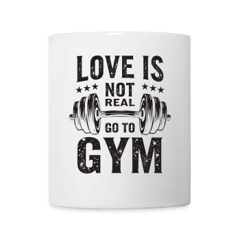Love is not real – Go to Gym - Gym Spruch - Tasse - Weiß - Vorne