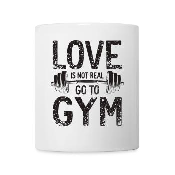 Love is not real – Go to Gym - Gym Spruch - Tasse - Weiß - Vorne