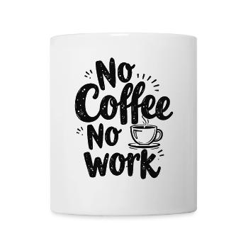 No Coffee No Work Funny Coffee Saying Quote - Mug - white - Front