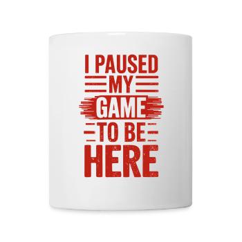 I Paused My Game To Be Here Spruch für Gamer - Tasse - Weiß - Vorne