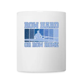 Rudern Hart oder Rudern Nach Hause Lustig Sweep Rudern Humor - Tasse - Weiß - Vorne