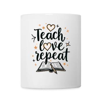 Teach Love Repeat – Lehrer Erzieher Bildung Schule - Tasse - Weiß - Vorne