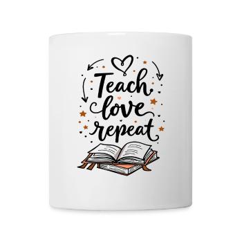 Teach Love Repeat – Teacher Educator Education School - Mug - white - Front