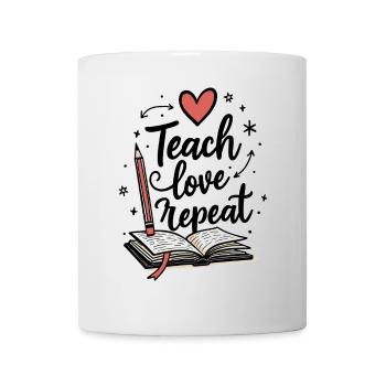 Teach Love Repeat – Teacher Educator Education School - Mug - white - Front
