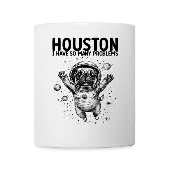 Houston I Have So Many Problems Mops Weltall - Tasse - Weiß - Vorne