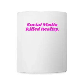 SOCIAL MEDIA KILLED REALITY DAMEN - Tasse - Weiß - Vorne