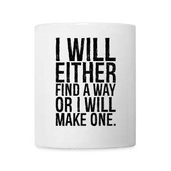 I will either find a way or i will make one - Tasse - Weiß - Vorne