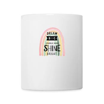 Träumen Sie groß, funkeln Sie mehr, strahlen Sie hell: - Tasse - Weiß - Vorne
