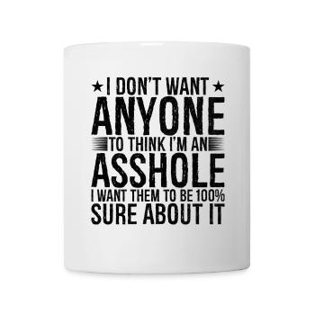 I don't want anyone to think I'm an asshole - Tasse - Weiß - Vorne
