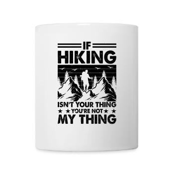 If hiking ain't your thing you're not my thing - - Mug - white - Front