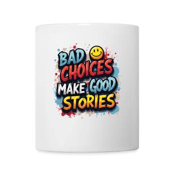Bad Choices Make Good Stories - Tasse - Weiß - Vorne