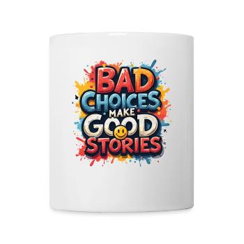 Bad Choices Make Good Stories - Tasse - Weiß - Vorne