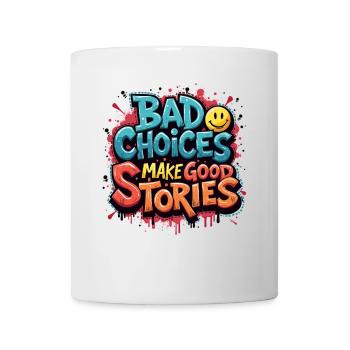 Bad Choices Make Good Stories - Tasse - Weiß - Vorne