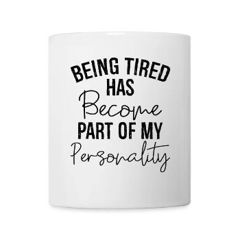being tired has become part of my personality - Tasse - Weiß - Vorne