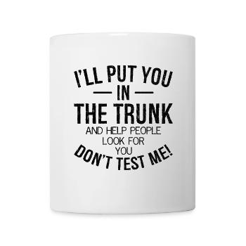 I'll put you in the trunk and help people look - Mug - white - Front