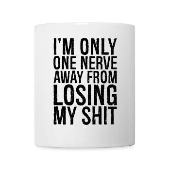 I'm only one nerve away from losing my shirt - Mug - white - Front