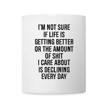 I'm not sure if life is getting better - Mug - white - Front
