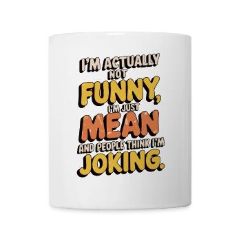 Ich bin nicht lustig, ich bin nur gemein – sarkastischer Humor - Tasse - Weiß - Vorne