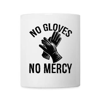 no gloves no mercy - Tasse - Weiß - Vorne