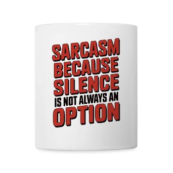 Sarcasm – Because Silence Is Not Always an Option - Mug - white - Front