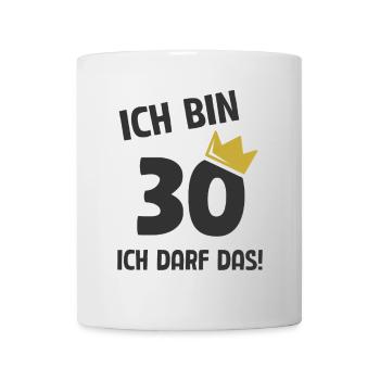 30. Geburtstag ich bin 30 Jahre ich darf das - Tasse - Weiß - Vorne