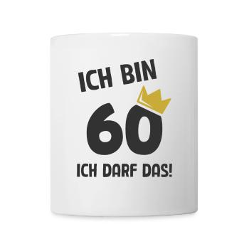 60. Geburtstag ich bin 60 Jahre ich darf das - Tasse - Weiß - Vorne