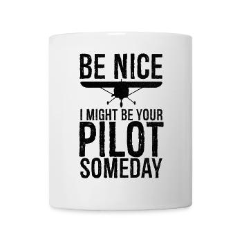 be nice I might be your pilot someday - Tasse - Weiß - Vorne