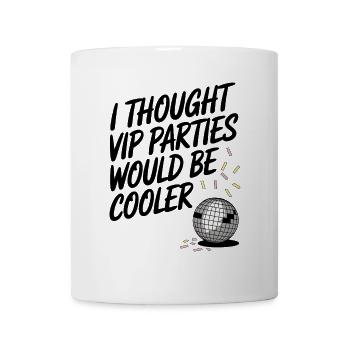 I Thought VIP Parties Would Be Cooler Ironie VIP - Tasse - Weiß - Vorne