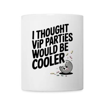 I Thought VIP Parties Would Be Cooler Ironie VIP - Tasse - Weiß - Vorne