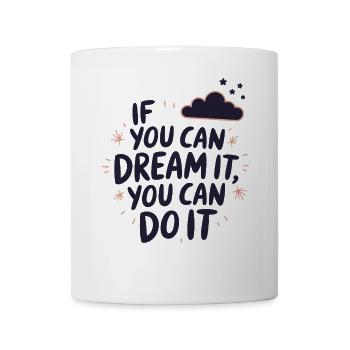 If You Can Dream It You Can Do It Goals Motivation - Mug - white - Front