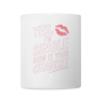 Yes I'm Single Now Is Your Chance Dating Singles - Mug - white - Front