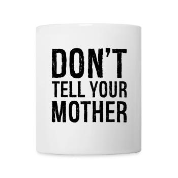 don't tell your mother - Mug - white - Front