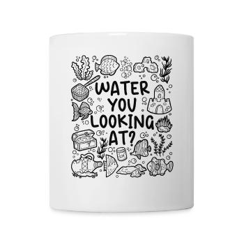 Water You Looking At – Aquarium Humor - Mug - white - Front