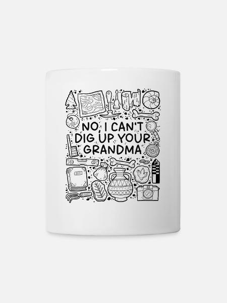 No, I Cant Dig Up Your Grandma – Archäologie Humor - Tasse - Weiß