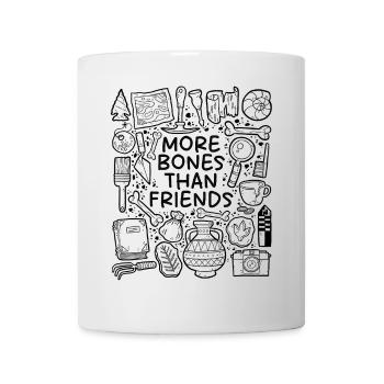 More Bones Than Friends – Archaeology Humor - Mug - white - Front