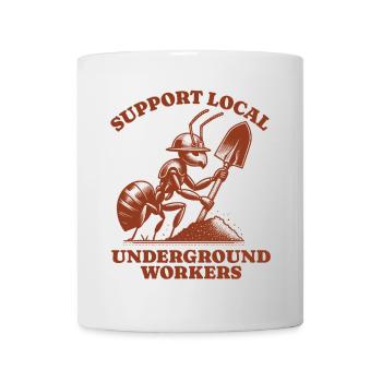Support Local Underground Workers Lustiges Ant - Mug - white - Front